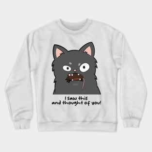 I saw this and thought of you Crewneck Sweatshirt